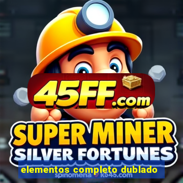 elementos completo dublado